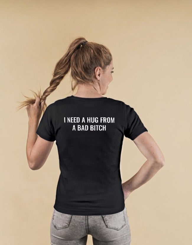I Need A Hug From A Bad Bitch