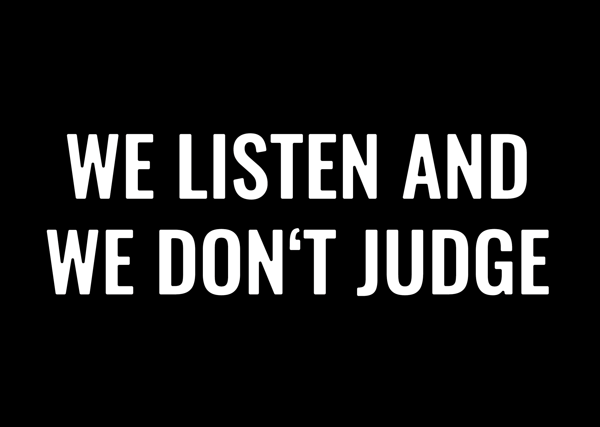 We listen and we don't judge