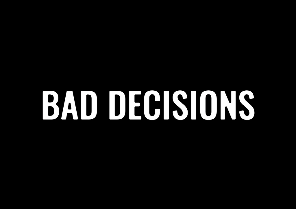 Bad Decisions