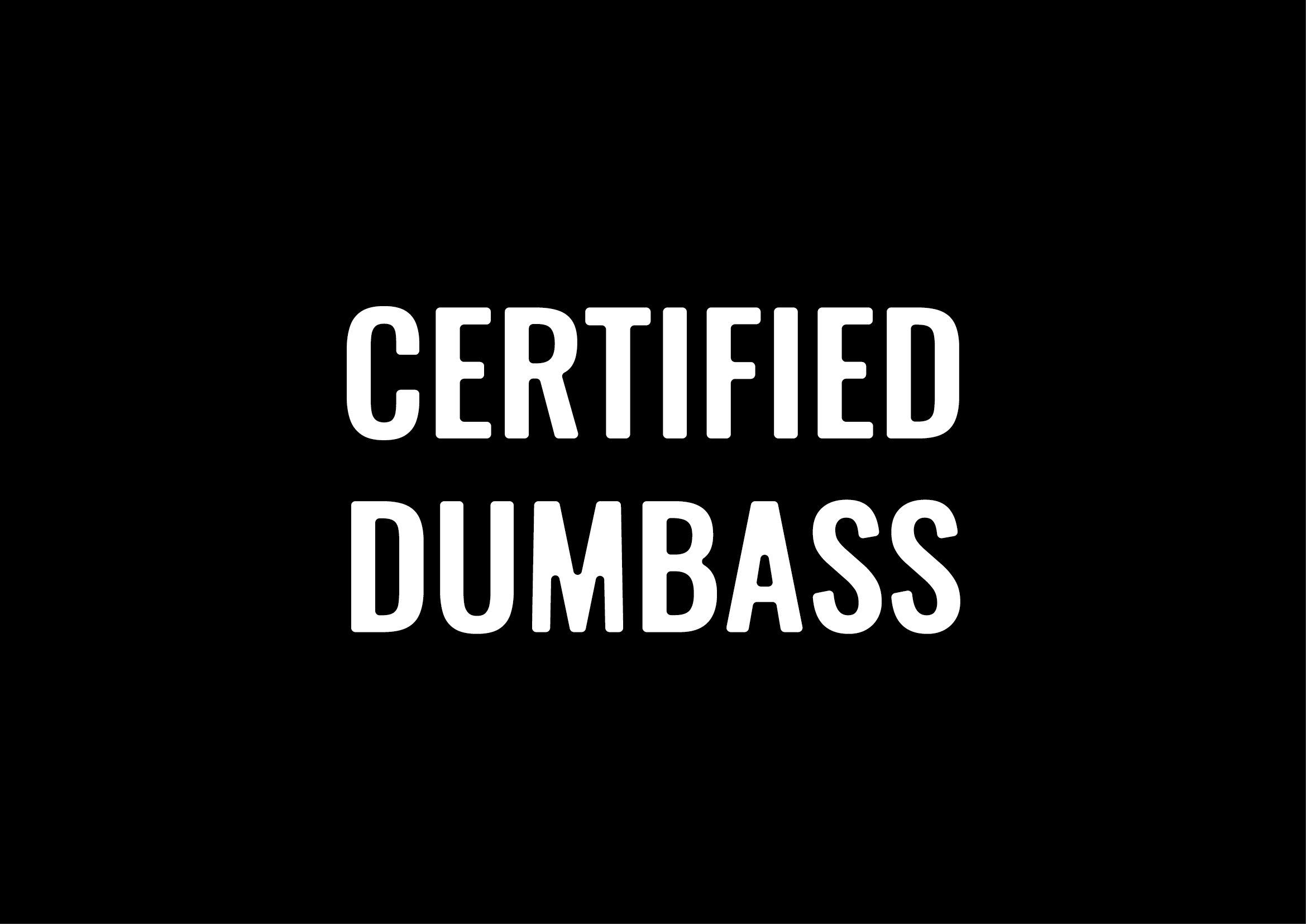Certified Dumbass