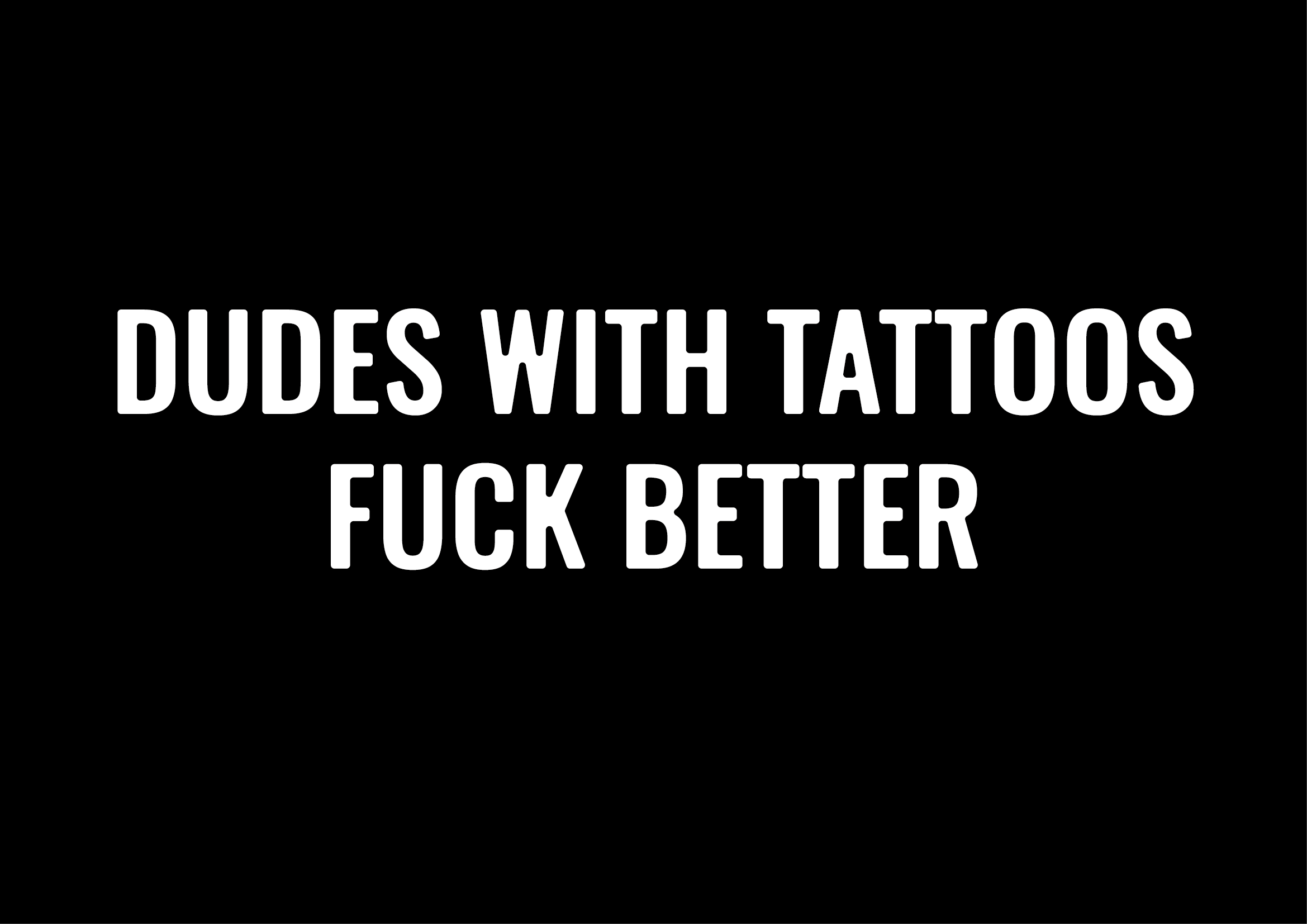 Dudes With Tattoos Fuck Better