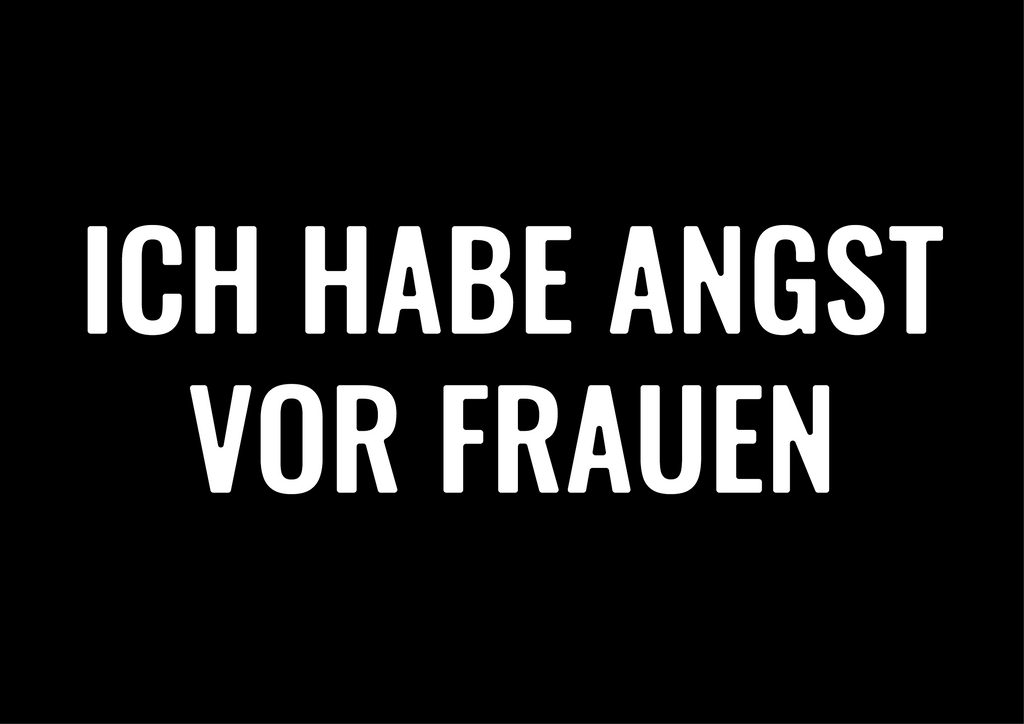Ich habe Angst vor Frauen