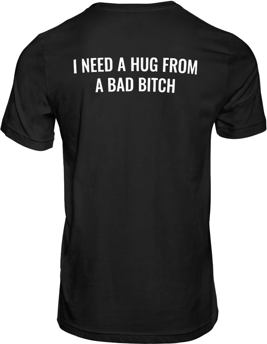 I Need A Hug From A Bad Bitch