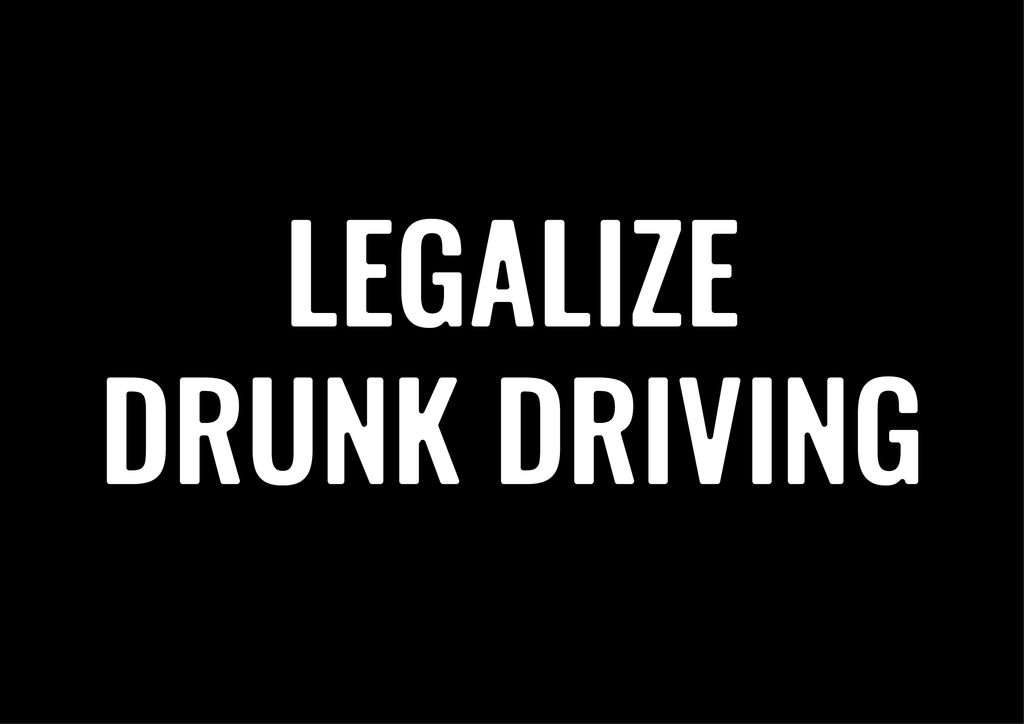 Legalize Drunk Driving