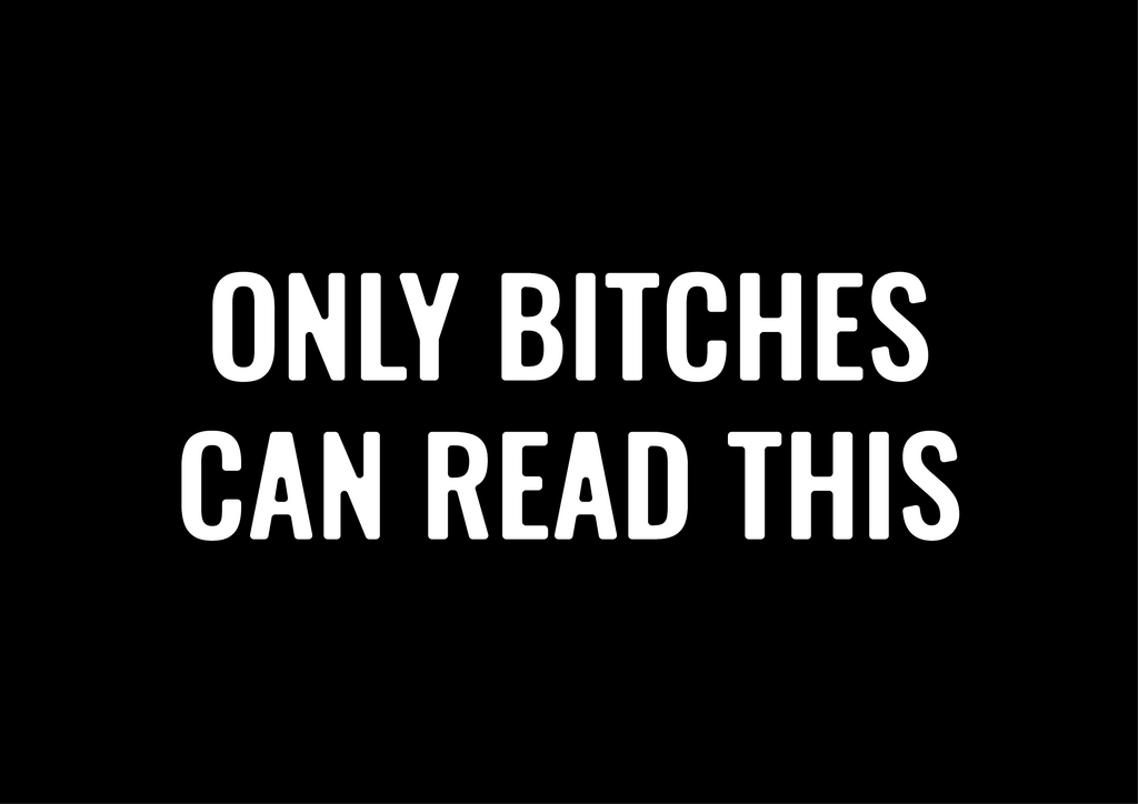 Only B*tches Can Read This